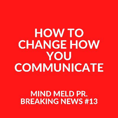 Mind Meld PR #13 - How to change how you communicate