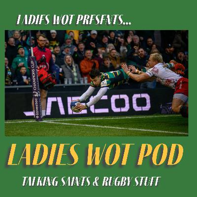 Ladies Wot Pod Series 2!! Episode 26 - Saints win against Scarlets, the Past Players Lunch & four tries for Towcester U8s