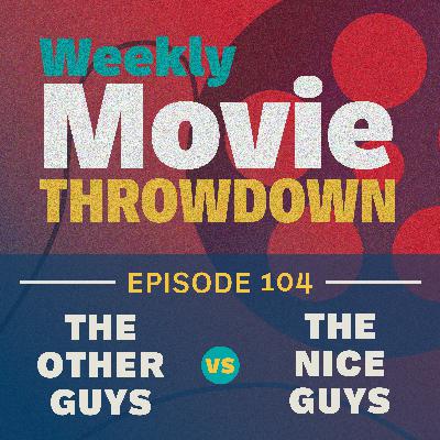 Episode 104: The Other Guys vs. The Nice Guys