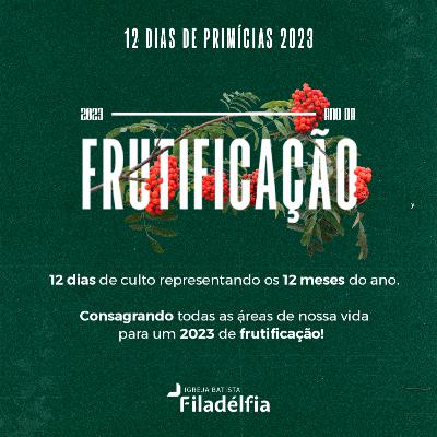 FRUTIFICAÇÃO MINISTERIAL | 7º DIA - 12 DIAS DE PRIMÍCIAS 2023 | Ap. Ozenir Correia