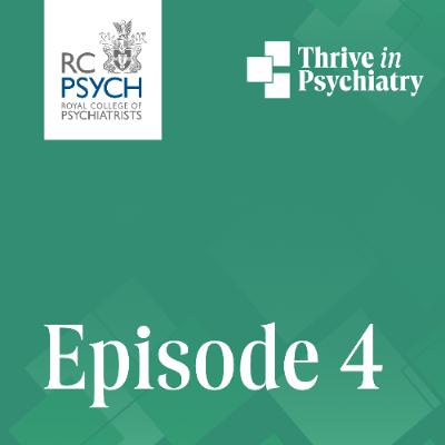 Thrive in Psychiatry Podcast: Episode 4 Thrive in Psychiatry Podcast: Episode 4
