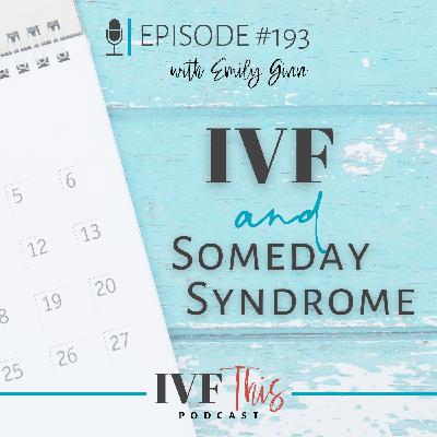 IVF This Podcast Episode 193: IVF & Someday Syndrome IVF This Podcast Episode 193: IVF & Someday Syndrome