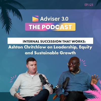 Ep.123 - Internal Succession That Works: Ashton Chritchlow on Leadership, Equity and Sustainable Growth