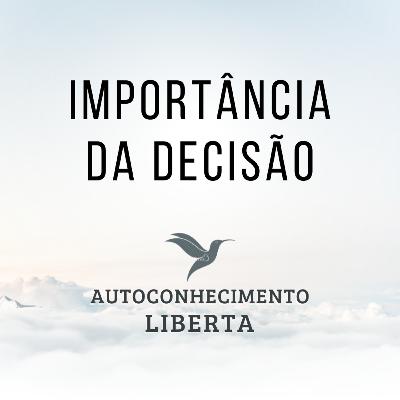 AUTOCONHECIMENTO #125 - A IMPORTÂNCIA DA DECISÃO