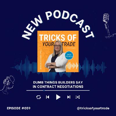 Episode 59 - Dumb things builders say during contract negotiations