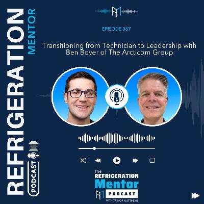 Episode 367. Transitioning from Technician to Leadership with Ben Boyer of The Arcticom Group Episode 367. Transitioning from Technician to Leadership with Ben Boyer of The Arcticom Group