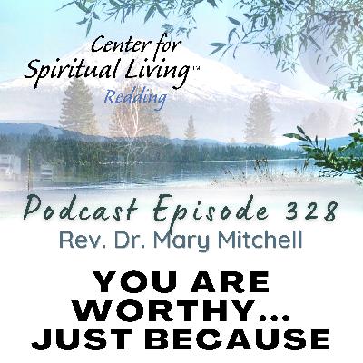 Ep. 328 You are Worthy…Simply Because - Rev. Dr. Mary Michell Ep. 328 You are Worthy…Simply Because - Rev. Dr. Mary Michell