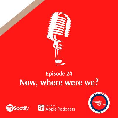 Episode 24 - Now, where were we? Episode 24 - Now, where were we?