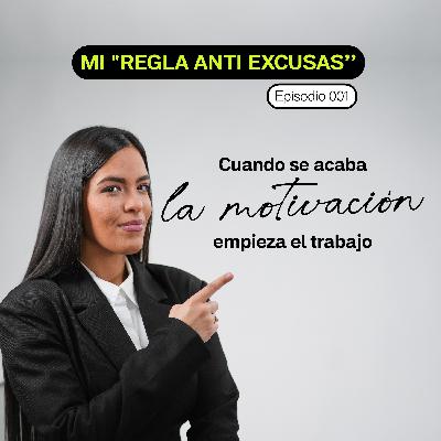 Mi ''Regla anti-excusas'': Cuando se acaba la motivación, empieza el trabajo Mi ''Regla anti-excusas'': Cuando se acaba la motivación, empieza el trabajo
