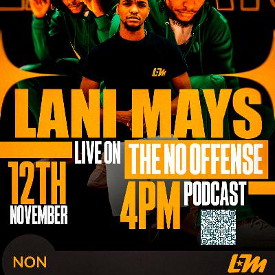 THE NO OFFENSE PODCAST - ARTIST WATCH INTERVIEW EXCLUSIVE - LANI MAYS - NOV 2024
