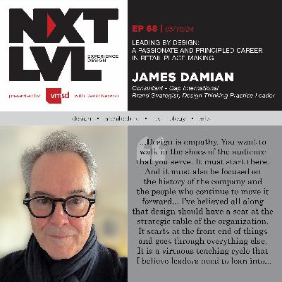 Ep. 68 Leading By Design: A Passionate And Principled Career in Retail Placemaking with James Damian - Consultant - Gap International Brand Strategist, Design Thinking Practice Leader
