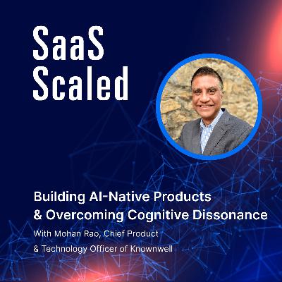 Building AI-Native Products & Overcoming Cognitive Dissonance with Mohan Rao