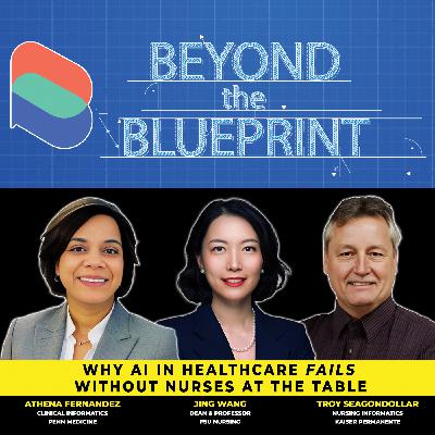 EP38 Why AI in Healthcare Fails Without Nurses at the Table - Athena Fernandez, Jing Wang, Troy Seagondollar