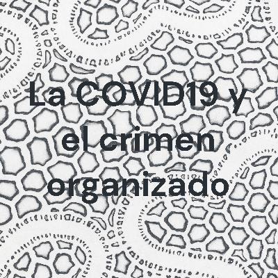 La Covid19 y el crimen organizado