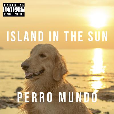 PERRO MUNDO CAP 6 : ISLAND IN THE SUN