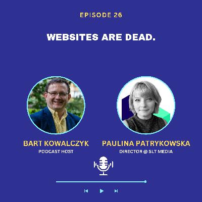 Ep 26 - Websites Are Dead? Lessons from Paulina Patrykowska Ep 26 - Websites Are Dead? Lessons from Paulina Patrykowska