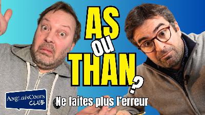AS ou THAN ??? Ne faites plus l'erreur