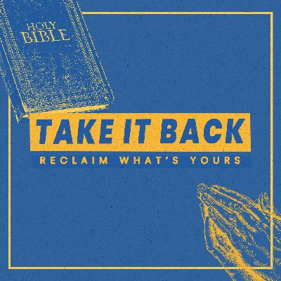 Take It Back | Part 4 | When You Feel Like God Ghosted You
