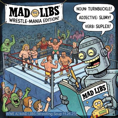 WWE AI MAD LIBS (Wrestling Soup 11.26.25) WWE AI MAD LIBS (Wrestling Soup 11.26.25)