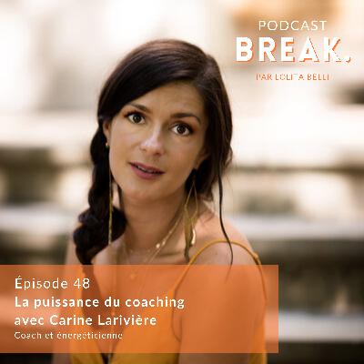 48. La puissance du coaching avec Carine Larivière 48. La puissance du coaching avec Carine Larivière