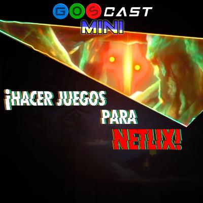 Hacer un Juego para Netflix | GOSCast Mini