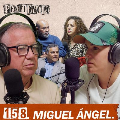 158. No maté a nadie pero me sentenciaron a 27 años en la cárcel | Miguel Ángel
