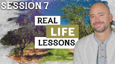 Real Life Lessons I Session 7