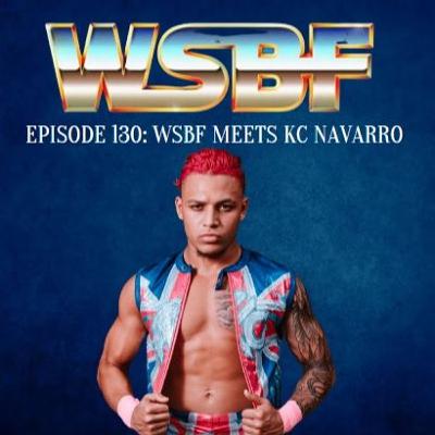 WSBF Podcast Episode 130 "WSBF Meets KC Navarro"