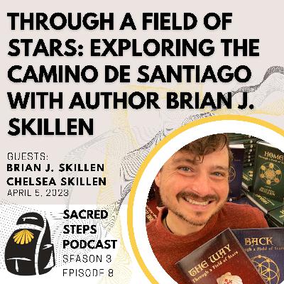 S3:E8 Through a Field of Stars | Exploring the Camino de Santiago with Author Brian J. Skillen