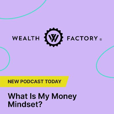 What Is My Money Mindset? | with Norm Westervelt, CEO, Wealth Factory