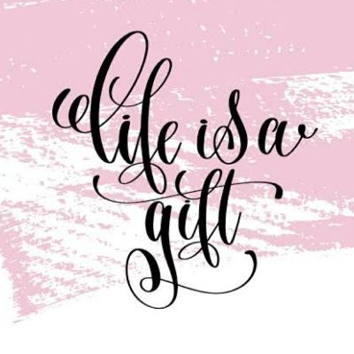 Life is a GIFT. Stay Strong.