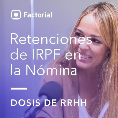 Dosis de RRHH #10 - Todo sobre las retenciones de IRPF en nómina Dosis de RRHH #10 - Todo sobre las retenciones de IRPF en nómina