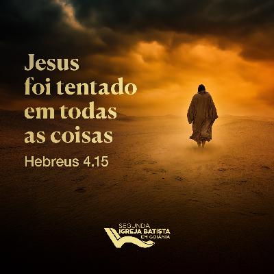Jesus foi tentado em todas as coisas