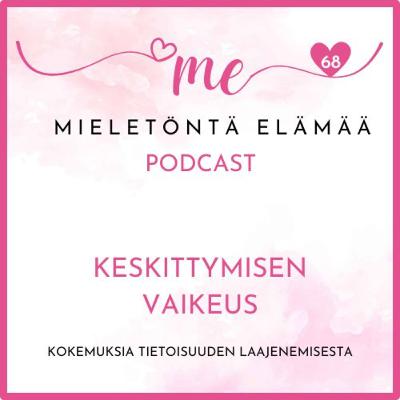 68. Keskittymisen vaikeus 68. Keskittymisen vaikeus