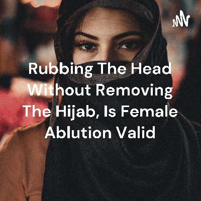 Rubbing The Head Without Removing The Hijab, Is Female Ablution Valid (Trailer) Rubbing The Head Without Removing The Hijab, Is Female Ablution Valid (Trailer)
