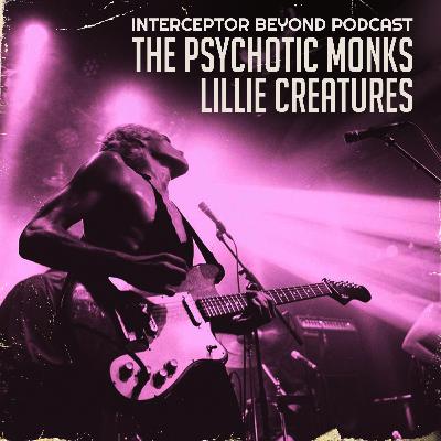 The Psychotic Monks, Lillie Creatures - Interceptor Beyond Podcast EP37