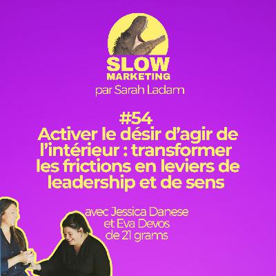 #54 - Activer le désir d’agir de l’intérieur avec Jessica Danese et Eva Devos de 21 grams par Sarah Ladam
