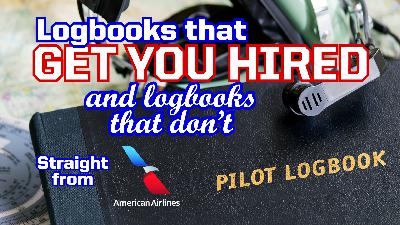 Ep. 318 Hiring Team at American Airlines: What's Important and What's Not Important in Your Logbooks