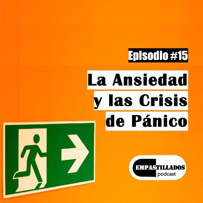Episodio 15: La Ansiedad y Las Crisis de Pánico Episodio 15: La Ansiedad y Las Crisis de Pánico