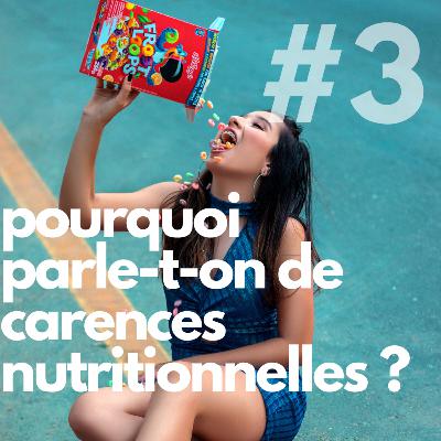 #3 Pourquoi parle-t-on de carences nutritionnelles ?