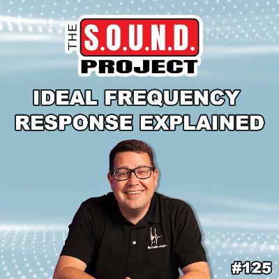 Frequency Response Made Simple - The SOUND Project Episode 125 Frequency Response Made Simple - The SOUND Project Episode 125