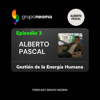 Gestión de la Energía Humana | Alberto Pascal | Primera Parte