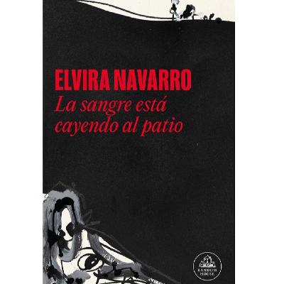 Elvira Navarro: La sangre está cayendo en e patio Elvira Navarro: La sangre está cayendo en e patio