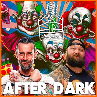 IndyKast #339 - Killer Klowns AEW Gossip AFTER DARK