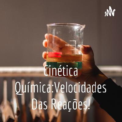 Cinética Química: Velocidades das Reações Cinética Química: Velocidades das Reações