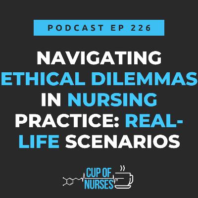 EP 226: Navigating Ethical Dilemmas in Nursing Practice: Real-Life Scenarios