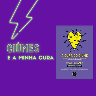 Ciúmes - e a minha cura