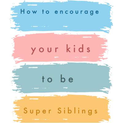 How to encourage your kids to be super siblings