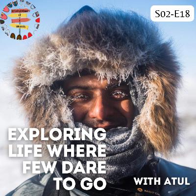 S02 E18: Exploring Life Where Few Dare to Go: Living the Extremes with Atul S02 E18: Exploring Life Where Few Dare to Go: Living the Extremes with Atul