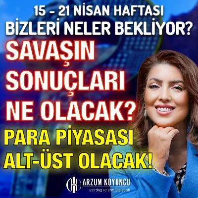 15 - 21 Nisan Haftası Bizleri Neler Bekliyor?